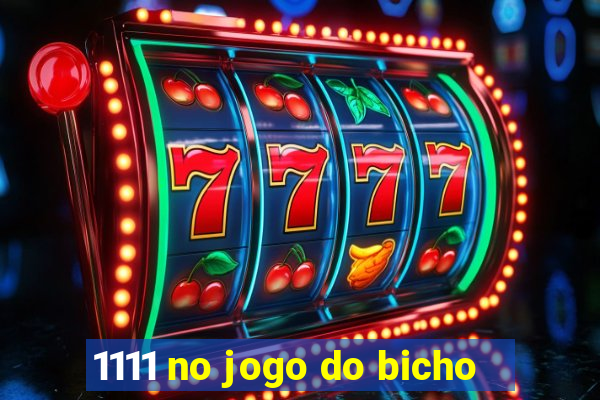 1111 no jogo do bicho
